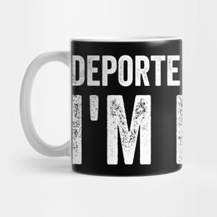Deported And Now I'm Back Funny Quote Men Women Mug